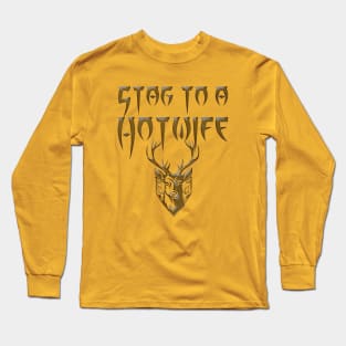 Stag To A Hotwife Long Sleeve T-Shirt